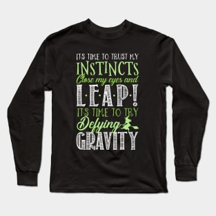 It's time to try defying gravity! Long Sleeve T-Shirt